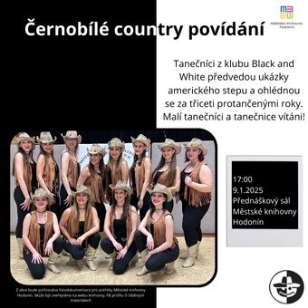 Taneční klub Black and White má na svém kontě přes sto titulů Mistra Česka i Slovenska v country tancích. Přijďte se s námi ohlédnout za třiceti protančenými lety, zjistit novinky a zajímavosti z klubu. Tanečníci předvedou ukázky amerického stepu a ještě něco navíc. Malí tanečníci a tanečnice vítáni!